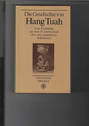 Die Geschichte von Hang Tuah. Eine Erzählung aus dem 16. Jahrhundert über den malaiischen Volkshe...