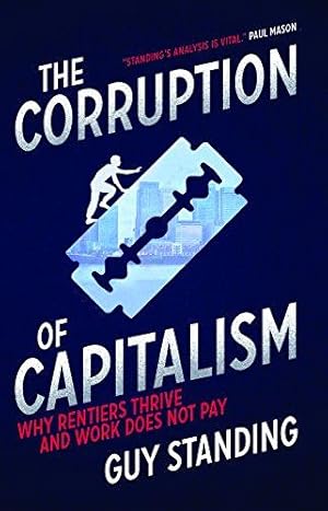 Seller image for The Corruption of Capitalism: Why Rentiers Thrive and Work Does Not Pay for sale by WeBuyBooks