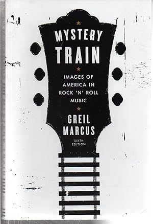 Seller image for Mystery Train: Images of America in Rock 'n' Roll Music: Sixth Edition for sale by EdmondDantes Bookseller