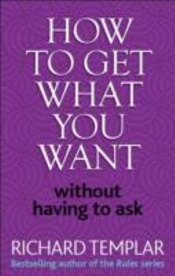 Seller image for How to Get What You Want Without Having to Ask for sale by GreatBookPricesUK