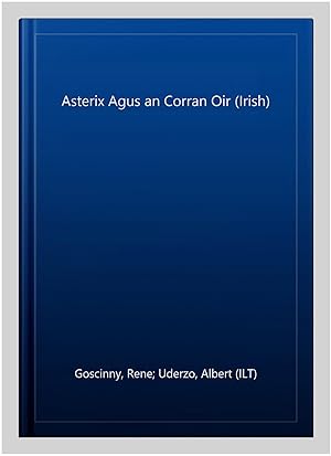 Seller image for Asterix Agus an Corran Oir (Irish) for sale by GreatBookPricesUK