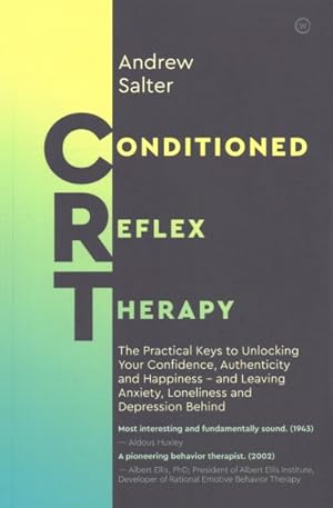 Seller image for Conditioned Reflex Therapy : The Practical Keys to Unlocking Your Confidence, Authenticity and Happiness-and Leaving Anxiety, Loneliness and Depression Behind for sale by GreatBookPricesUK