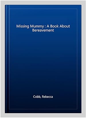 Imagen del vendedor de Missing Mummy : A Book About Bereavement a la venta por GreatBookPricesUK