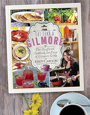 Seller image for Eat Like a Gilmore: The Unofficial Cookbook for Fans of Gilmore Girls for sale by WeBuyBooks