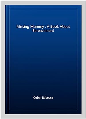 Imagen del vendedor de Missing Mummy : A Book About Bereavement a la venta por GreatBookPricesUK