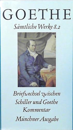 Goethe. Sämtliche Werke 8.2 Briefwechsel zwischen Schiller und Goethe in den Jahren 1794 bis 1805...