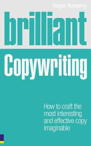 Immagine del venditore per Brilliant Copywriting : How to Craft the Most Interesting and Effective Copy Imaginable venduto da GreatBookPricesUK