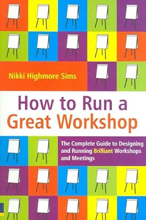 Immagine del venditore per How to Run a Great Workshop : The Complete Guide to Designing & Running Brilliant Workshops & Meetings venduto da GreatBookPricesUK