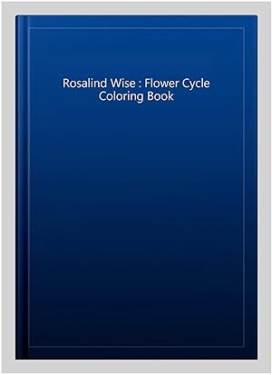 Immagine del venditore per Rosalind Wise : Flower Cycle Coloring Book venduto da GreatBookPricesUK