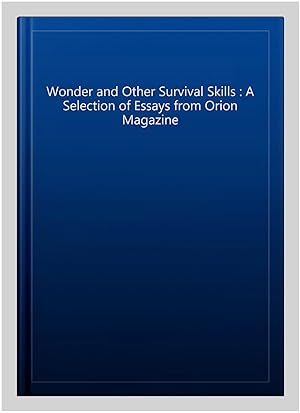 Seller image for Wonder and Other Survival Skills : A Selection of Essays from Orion Magazine for sale by GreatBookPricesUK