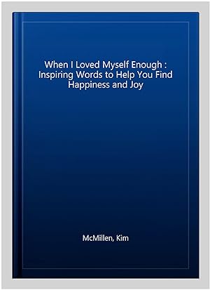 Imagen del vendedor de When I Loved Myself Enough : Inspiring Words to Help You Find Happiness and Joy a la venta por GreatBookPricesUK