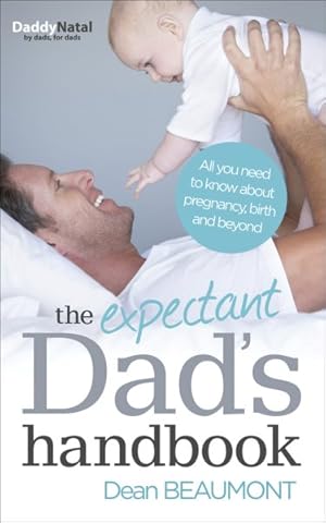 Image du vendeur pour Expectant Dad's Handbook : All You Need to Know About Pregnancy, Birth and Beyond mis en vente par GreatBookPricesUK