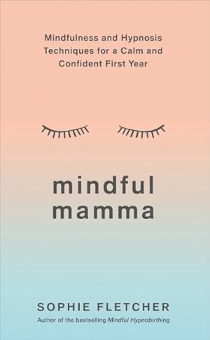 Seller image for Mindful Mamma : Mindfulness and Hypnosis Techniques for a Calm and Confident First Year for sale by GreatBookPricesUK