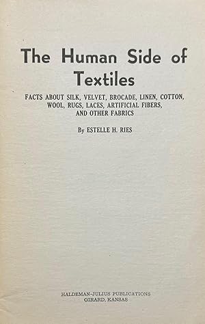 Seller image for The Human Side of Textiles - B-645: facts about silk, velvet, brocade, linen, cotton, wool, rugs, laces, artificial fibers, and other fabrics for sale by Antique Mall Books