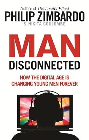 Seller image for Man Disconnected : How the Digital Age Is Changing Young Men Forever for sale by GreatBookPricesUK