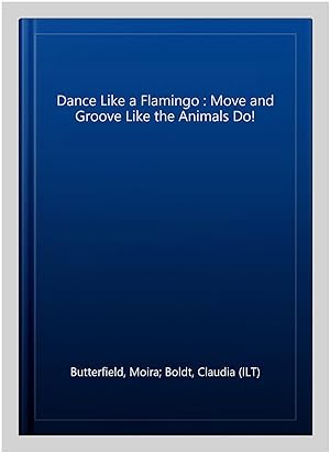 Seller image for Dance Like a Flamingo : Move and Groove Like the Animals Do! for sale by GreatBookPricesUK