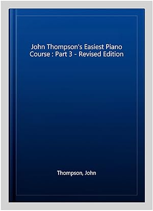 Immagine del venditore per John Thompson's Easiest Piano Course : Part 3 - Revised Edition venduto da GreatBookPricesUK