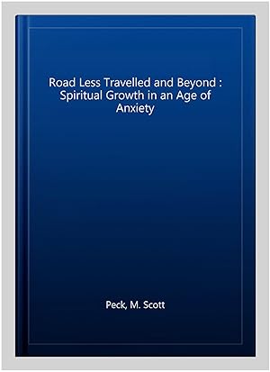 Imagen del vendedor de Road Less Travelled and Beyond : Spiritual Growth in an Age of Anxiety a la venta por GreatBookPricesUK