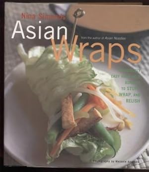 Asian Wraps. Deliciously easy hand-held bundles of Stuff, Wrap, and Relish.