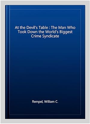 Immagine del venditore per At the Devil's Table : The Man Who Took Down the World's Biggest Crime Syndicate venduto da GreatBookPricesUK