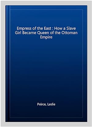 Bild des Verkufers fr Empress of the East : How a Slave Girl Became Queen of the Ottoman Empire zum Verkauf von GreatBookPricesUK