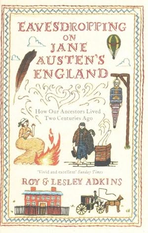 Image du vendeur pour Eavesdropping on Jane Austen's England : How Our Ancestors Lived Two Centuries Ago mis en vente par GreatBookPricesUK