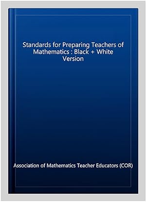 Seller image for Standards for Preparing Teachers of Mathematics : Black + White Version for sale by GreatBookPricesUK