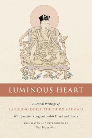 Imagen del vendedor de Luminous Heart : Essential Writings of Rangjung Dorje, the Third Karmapa a la venta por GreatBookPricesUK