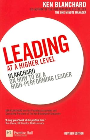 Seller image for Leading at a Higher Level : Blanchard on How to Be a High Performing Leader for sale by GreatBookPricesUK
