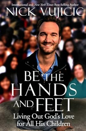 Bild des Verkufers fr Be the Hands and Feet : Living Out God's Love for All His Children zum Verkauf von GreatBookPricesUK