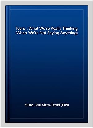 Imagen del vendedor de Teens : What We're Really Thinking (When We're Not Saying Anything) a la venta por GreatBookPricesUK