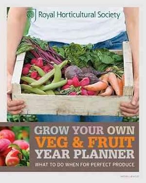 Seller image for Rhs Grow Your Own: Veg & Fruit Year Planner : What to Do When for Perfect Produce for sale by GreatBookPricesUK