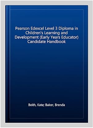 Seller image for Pearson Edexcel Level 3 Diploma in Children's Learning and Development (Early Years Educator) Candidate Handbook for sale by GreatBookPricesUK