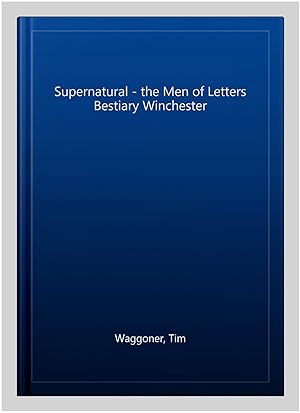 Image du vendeur pour Supernatural - the Men of Letters Bestiary Winchester mis en vente par GreatBookPricesUK