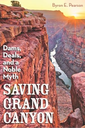 Bild des Verkufers fr Saving Grand Canyon : Dams, Deals, and a Noble Myth zum Verkauf von GreatBookPricesUK