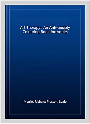 Image du vendeur pour Art Therapy : An Anti-anxiety Colouring Book for Adults mis en vente par GreatBookPricesUK