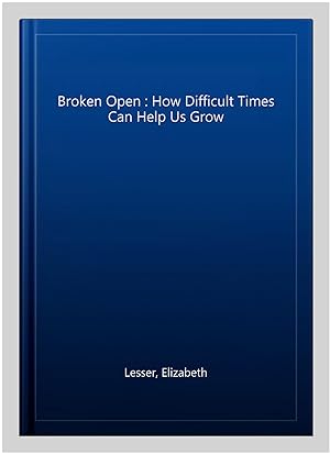 Immagine del venditore per Broken Open : How Difficult Times Can Help Us Grow venduto da GreatBookPricesUK