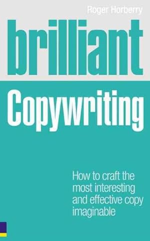 Immagine del venditore per Brilliant Copywriting : How to Craft the Most Interesting and Effective Copy Imaginable venduto da GreatBookPricesUK