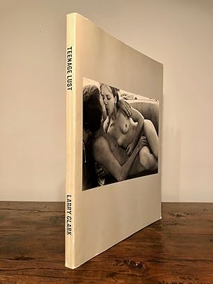 Teenage Lust - An Autobiography by Larry Clark [subtitle taken from page following title page] SI...
