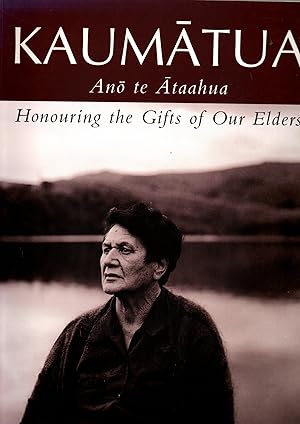 Kaumatua Ano Te Ataahua. Honouring the Gifts of our Elders