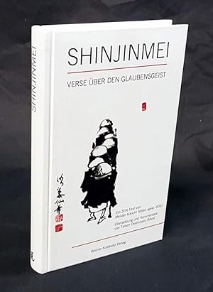 Shinjinmei. Verse über den Glaubensgeist. Ein Zen-Text von Meister Kanchi Sosan (Jianzhi Sengcan,...