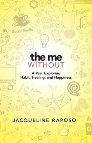 Seller image for Me, Without : A Year of Discovering Habit, Healing, and Happiness for sale by GreatBookPricesUK