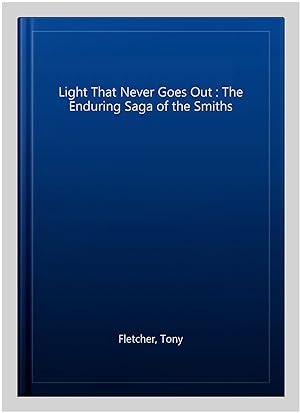 Seller image for Light That Never Goes Out : The Enduring Saga of the Smiths for sale by GreatBookPricesUK