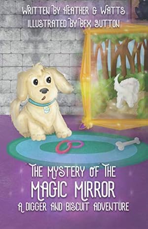 Immagine del venditore per The Mystery of the Magic Mirror: A Digger and Biscuit Adventure (The Digger and Biscuit Adventure Series) venduto da WeBuyBooks 2