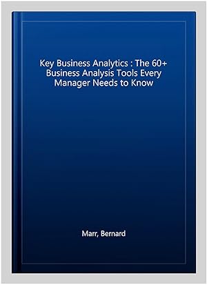 Immagine del venditore per Key Business Analytics : The 60+ Business Analysis Tools Every Manager Needs to Know venduto da GreatBookPricesUK