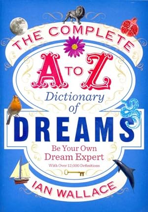 Seller image for Complete a to Z Dictionary of Dreams : Be Your Own Dream Expert for sale by GreatBookPricesUK