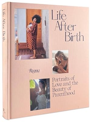 Imagen del vendedor de Life After Birth : Portraits of Love & the Beauty of Parenthood a la venta por GreatBookPricesUK