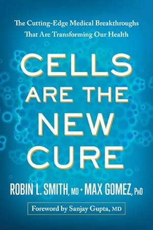 Seller image for Cells Are the New Cure : The Cutting-Edge Medical Breakthroughs That Are Transforming Our Health for sale by GreatBookPricesUK