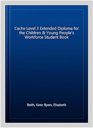 Seller image for Cache Level 3 Extended Diploma for the Children & Young People's Workforce Student Book for sale by GreatBookPricesUK