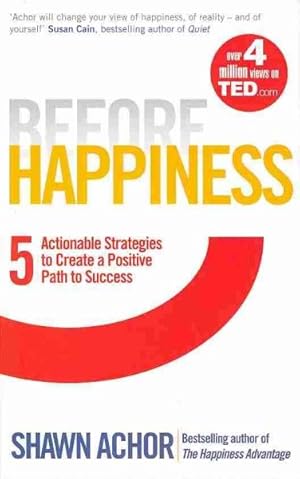 Imagen del vendedor de Before Happiness : Five Actionable Strategies to Create a Positive Path to Success a la venta por GreatBookPricesUK